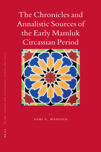 The Chronicles and Annalistic Sources of the Early Mamluk Circassian Period