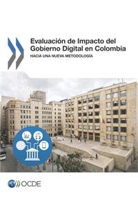 Evaluación de Impacto del Gobierno Digital En Colombia Hacia Una Nueva Metodología