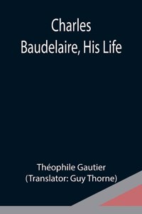 Charles Baudelaire, His Life