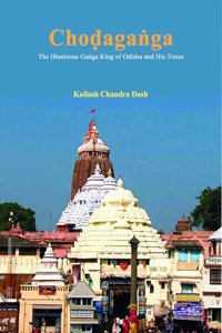 Chodaganga The Illustrious Ganga King of Odisha and His Times