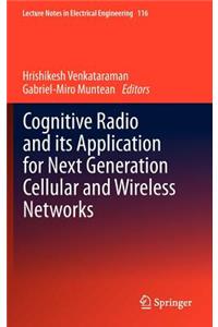 Cognitive Radio and Its Application for Next Generation Cellular and Wireless Networks