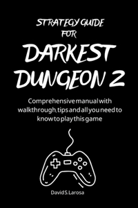 Strategy Guide for Darkest Dungeon 2