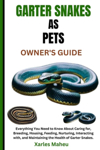Garter Snakes as Pets Owner's Guide
