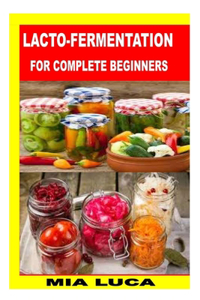 Lacto-Fermentation for Complete Beginners