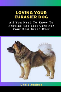 Loving Your Eurasier Dog