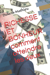 RICHESSE ET BONHEUR comment atteindre les deux
