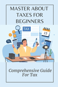 Master About Taxes For Beginners