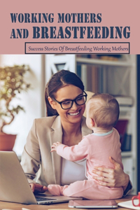 Working Mothers And Breastfeeding