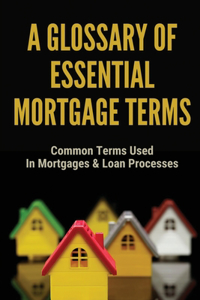 A Glossary Of Essential Mortgage Terms