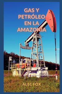 Gas Y Petróleo En La Amazonía