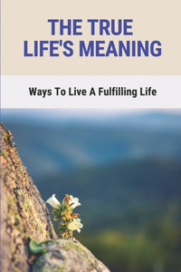 The True Life's Meaning
