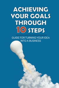 Achieving Your Goals Through 10 Steps