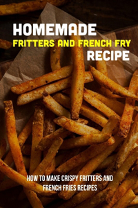 Homemade Fritters And French Fry Recipe