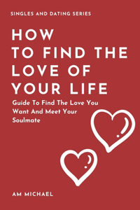 How to Find The Love Of Your Life