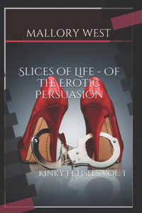 Slices of Life - Of The Erotic Persuasion
