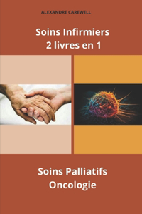 Soins Infirmiers 2 livres en 1 Soins Palliatifs, Oncologie