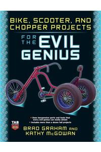 Bike, Scooter, and Chopper Projects for the Evil Genius