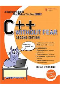 C++ Without Fear: A Beginner's Guide That Makes You Feel Smart: A Beginner's Guide That Makes You Feel Smart