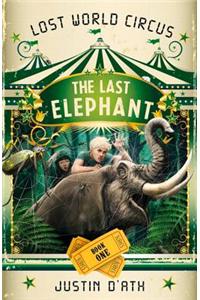 The Last Elephant: The Lost World Circus Book 1