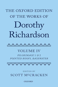 The Oxford Edition of the Works of Dorothy Richardson, Volume IV