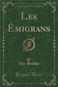Les Émigrans, Vol. 3 (Classic Reprint)