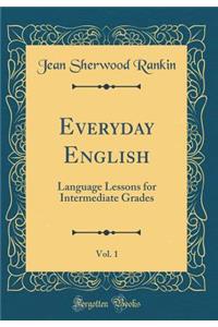 Everyday English, Vol. 1: Language Lessons for Intermediate Grades (Classic Reprint)