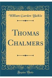 Thomas Chalmers (Classic Reprint)
