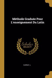 Méthode Graduée Pour L'enseignement Du Latin