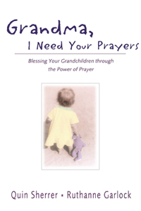 Grandma, I Need Your Prayers: Blessing Your Grandchildren Through the Power of Prayer