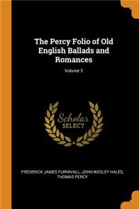 The Percy Folio of Old English Ballads and Romances; Volume 3