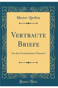Vertraute Briefe: Aus Dem FranzÃ¶sischen Ã?bersetzt (Classic Reprint)