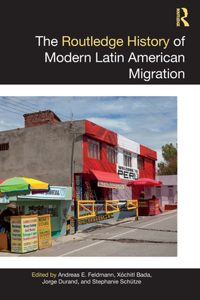 Routledge History of Modern Latin American Migration