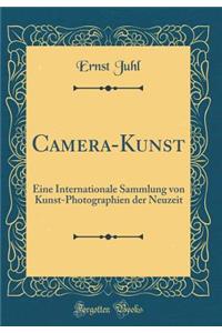 Camera-Kunst: Eine Internationale Sammlung Von Kunst-Photographien Der Neuzeit (Classic Reprint)