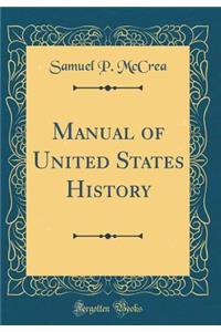 Manual of United States History (Classic Reprint)