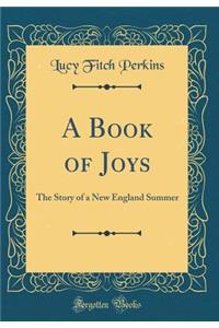 A Book of Joys: The Story of a New England Summer (Classic Reprint)