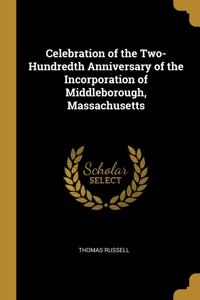 Celebration of the Two-Hundredth Anniversary of the Incorporation of Middleborough, Massachusetts