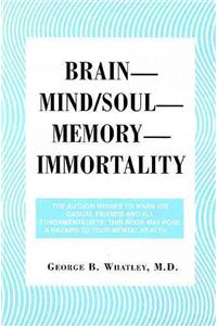 Brain--Mind/Soul--Memory--Immortality