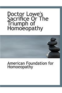 Doctor Lowe's Sacrifice or the Triumph of Homoeopathy