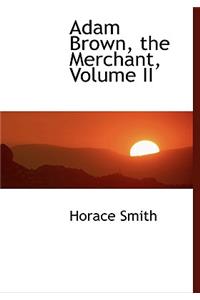 Adam Brown, the Merchant, Volume II