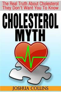 Cholesterol Myth: The Real Truth About Cholesterol They Don't Want You To Know.