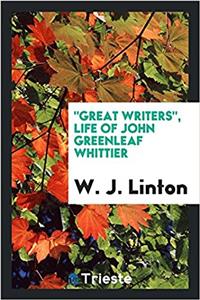 Great Writers, Life of John Greenleaf Whittier