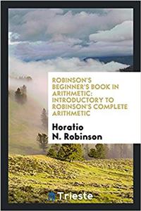 Robinson's beginner's book in arithmetic: introductory to Robinson's complete arithmetic