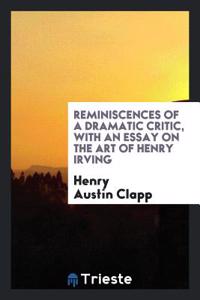REMINISCENCES OF A DRAMATIC CRITIC, WITH