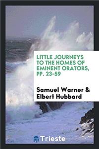 Little Journeys to the Homes of Eminent Orators, pp. 23-59