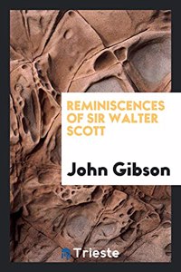 Reminiscences of Sir Walter Scott