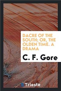 Dacre of the South; Or, the Olden Time. A Drama