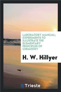 Laboratory Manual; Experiments to Illustrate the Elementary Principles of Chemistry