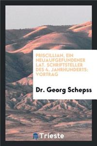 Priscillian, Ein Neuaufgefundener Lat. Schriftsteller Des 4. Jahrhunderts: Vortrag Gehalten Am ...