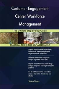Customer Engagement Center Workforce Management The Ultimate Step-By-Step Guide