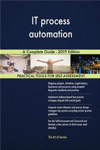 IT process automation A Complete Guide - 2019 Edition